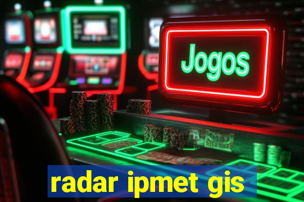 radar ipmet gis